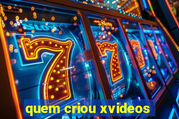 quem criou xvideos